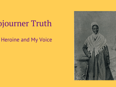 Sojourner Truth-My Heroine and My&nbsp;Voice
